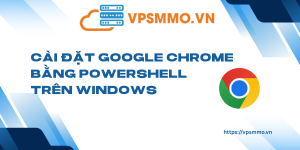 Cai Dat Google Chrome Bang PowerShell Tren Windows scaled