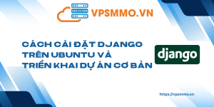 Cach cai dat Django tren Ubuntu va trien khai du an co ban scaled