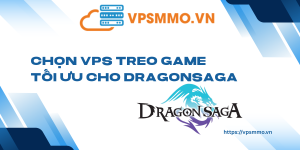 Chon VPS treo game toi uu cho DragonSaga scaled