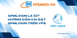 GPMLogin la gi Huong dan cai dat GPMLogin tren VPS scaled