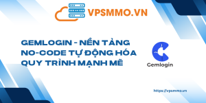 Gemlogin Nen tang no code tu dong hoa quy trinh manh me scaled