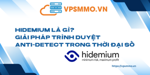 Hidemium la gi Giai phap trinh duyet Anti Detect trong thoi dai so 1 scaled