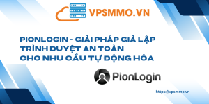 PionLogin Giai phap gia lap trinh duyet an toan cho nhu cau tu dong hoa scaled